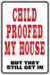 Rectangular sticker with red and black text: CHILD PROOFED MY HOUSE, STILL GET IN