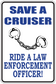Rectangular sticker: blue text “SAVE A CRUISER” and “LAW ENFORCEMENT OFFICER!” with handcuffs
