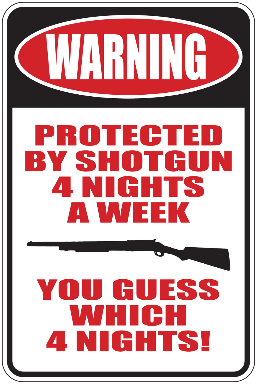 Warning sticker with red text: PROTECTED BY SHOTGUN 4 NIGHTS A WEEK