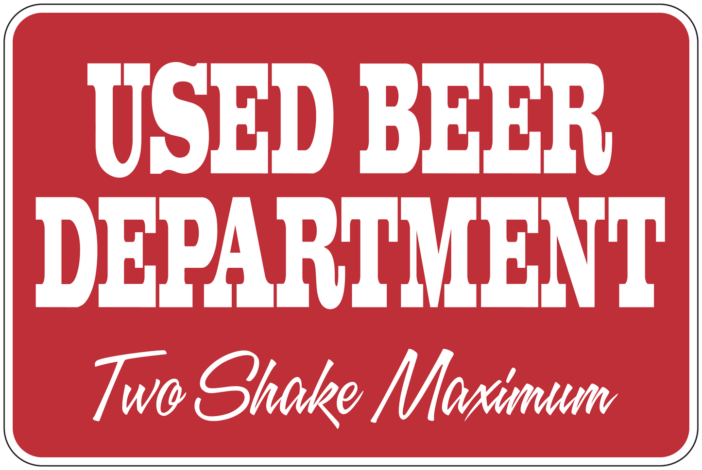 Beer department fun sign sticker, red with white 'USED BEER DEPARTMENT' and 'Two Shake Maximum'.