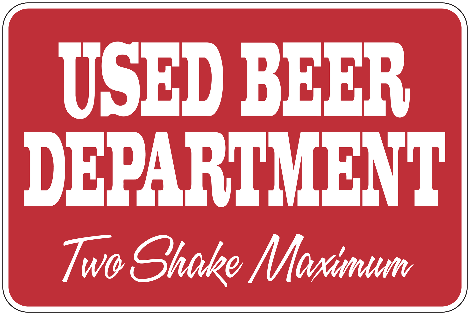 Beer department fun sign sticker, red with white 'USED BEER DEPARTMENT' and 'Two Shake Maximum'.