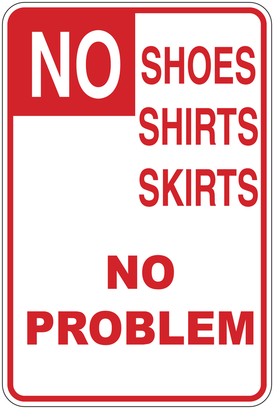 Rectangular sign sticker, red text: NO SHOES SHIRTS SKIRTS NO PROBLEM