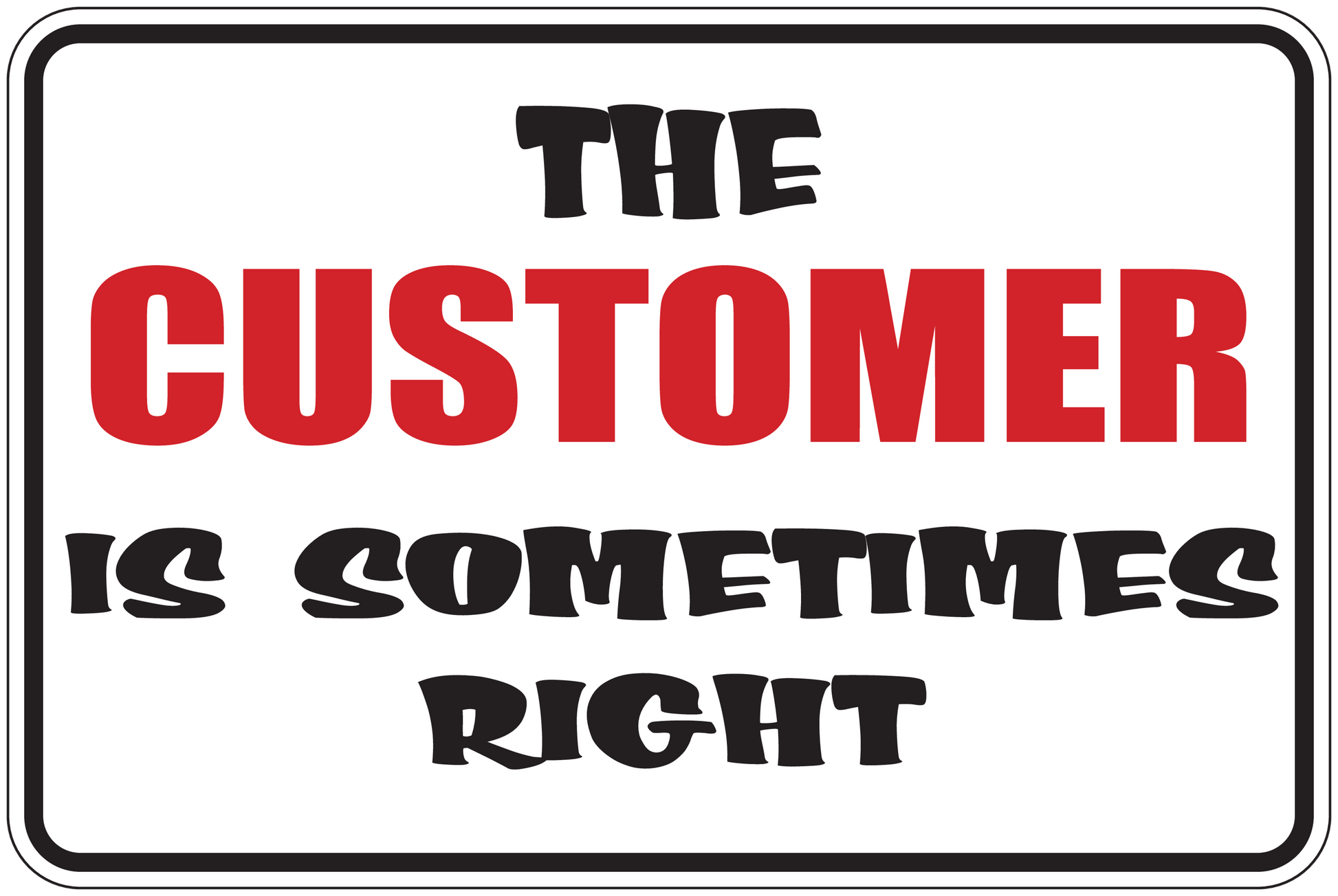 Fun sign sticker with 'THE CUSTOMER IS SOMETIMES RIGHT' in black and red.