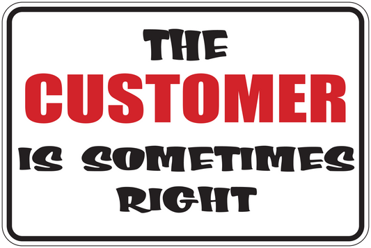 Fun sign sticker with 'THE CUSTOMER IS SOMETIMES RIGHT' in black and red.