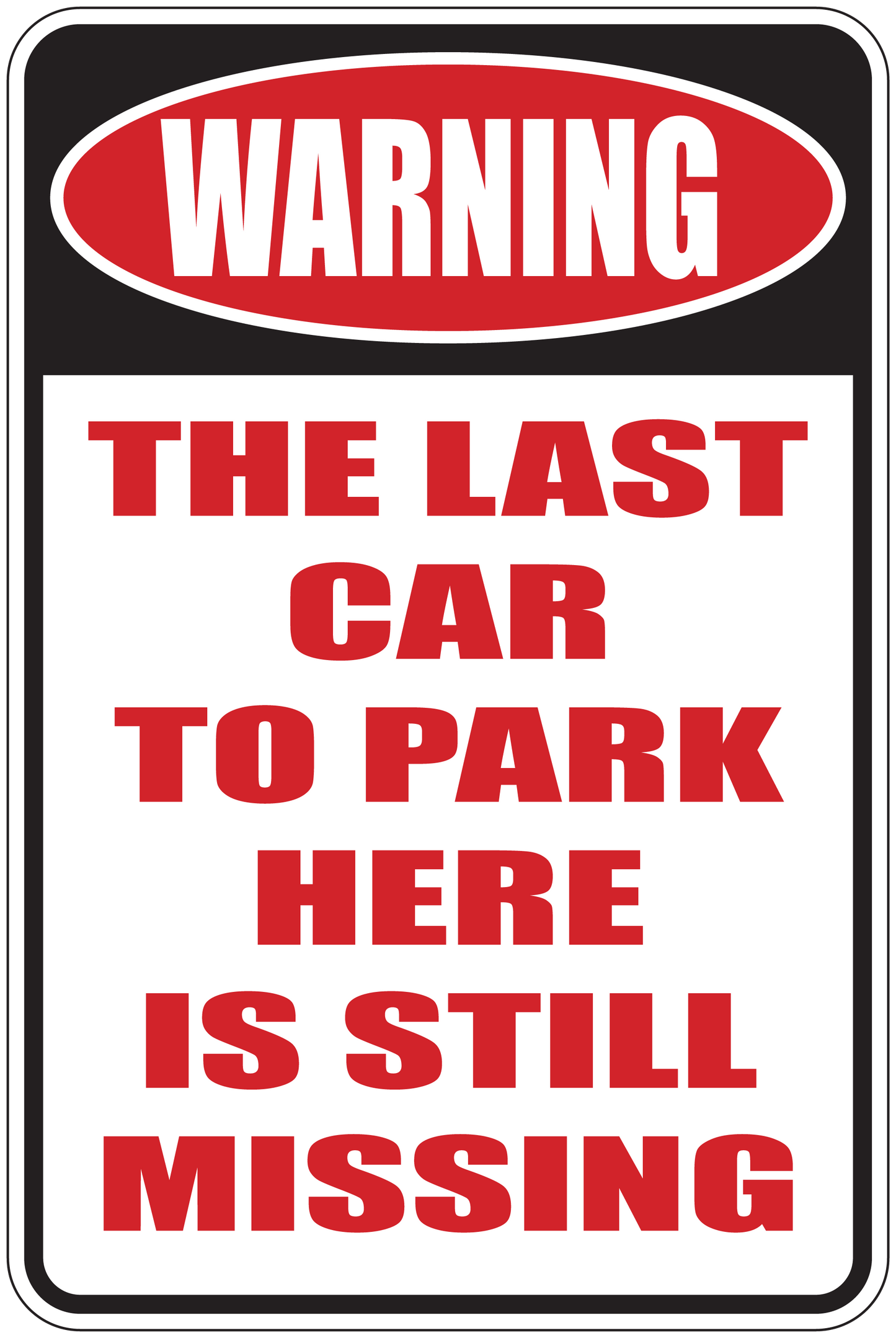 Warning sign sticker with red text: The last car to park here is still missing.