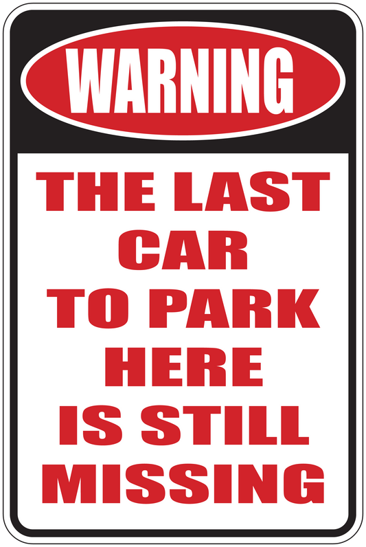 Warning sign sticker with red text: The last car to park here is still missing.