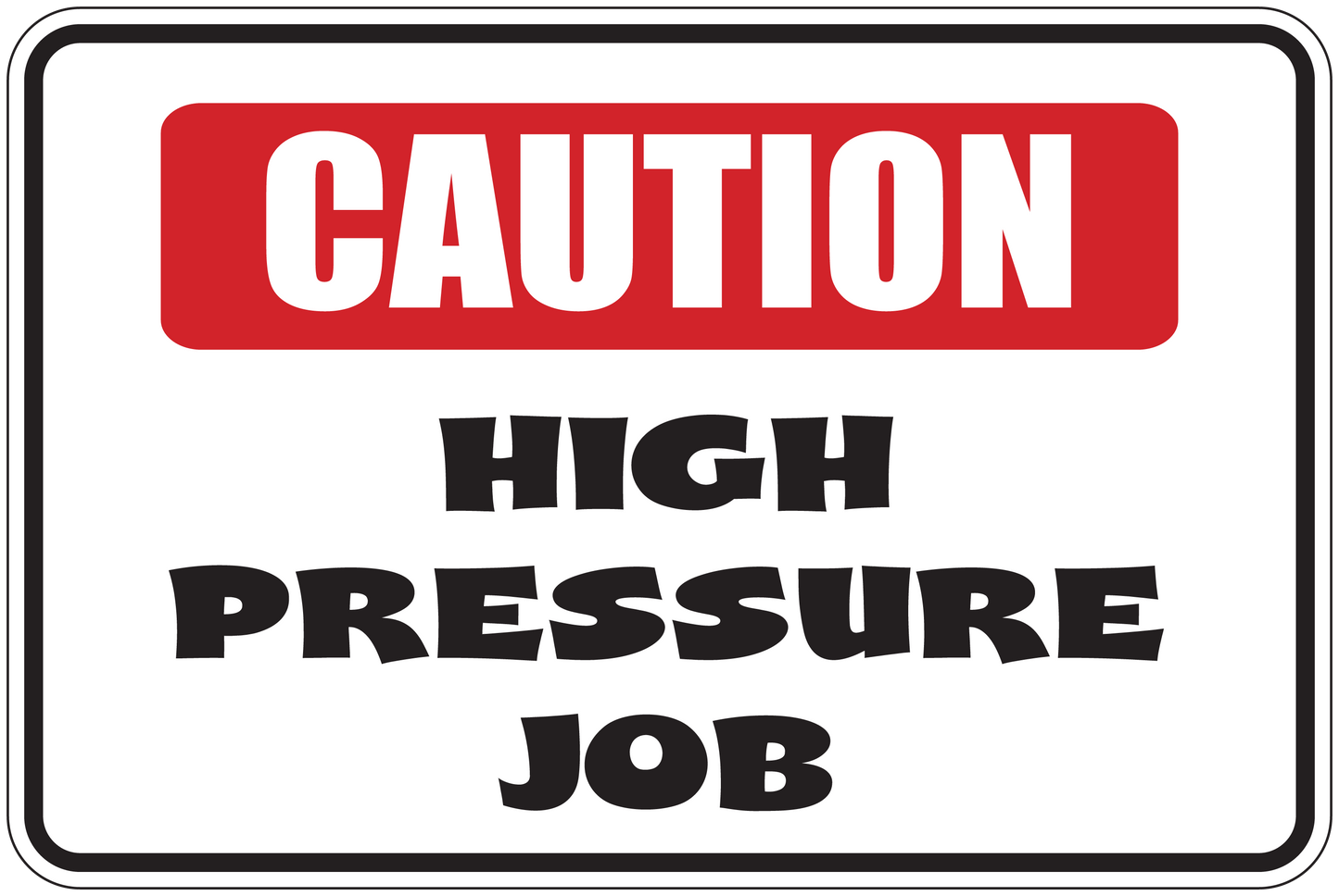 High pressure job caution sticker with red CAUTION and black HIGH PRESSURE JOB text