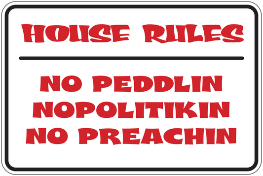 House Rules fun sign sticker, red lettering: “NO PEDDLIN NOPOLITIKIN NO PREACHIN”