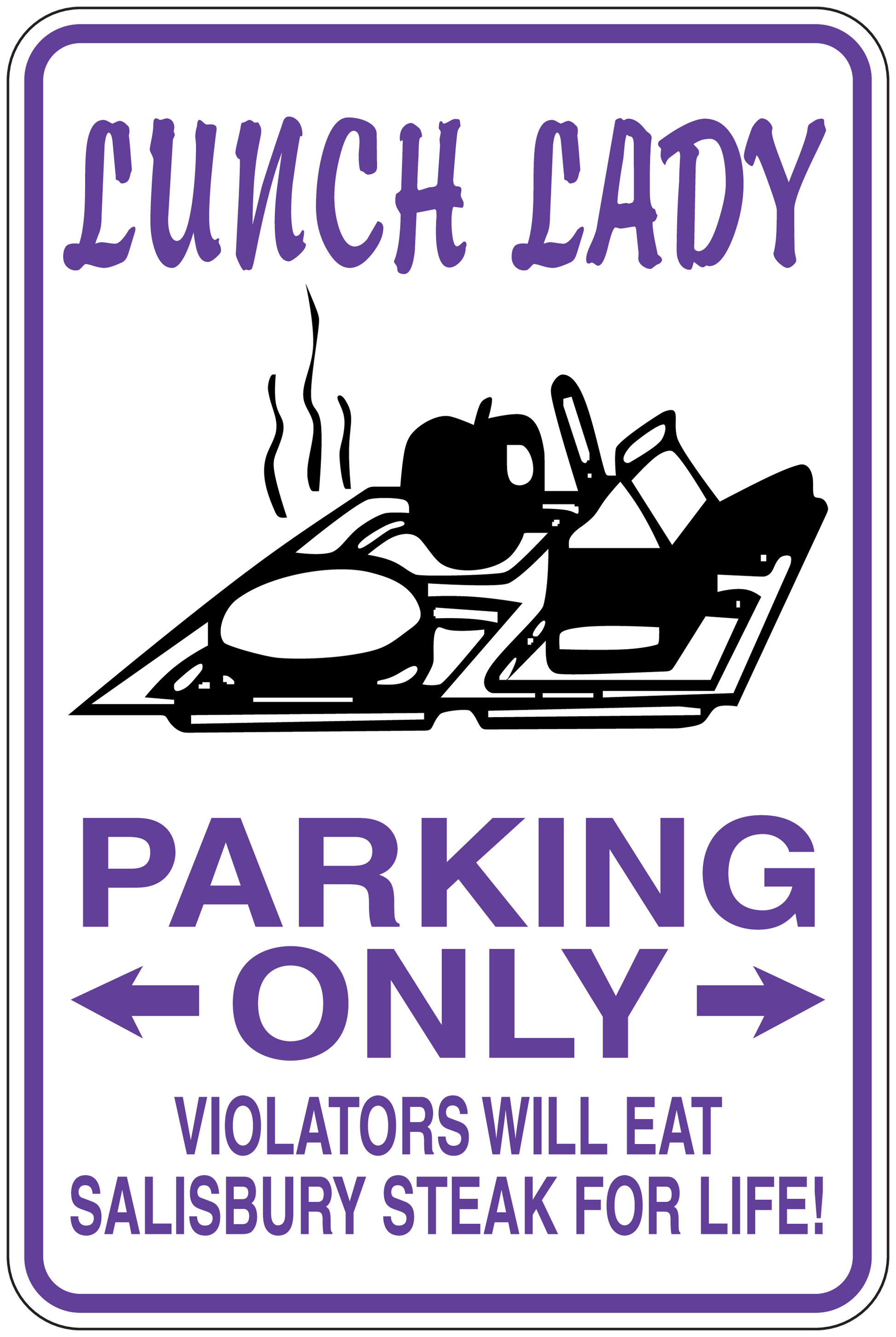 Lunch Lady Parking Only sticker, purple border and "Violators will eat Salisbury steak for life!"
