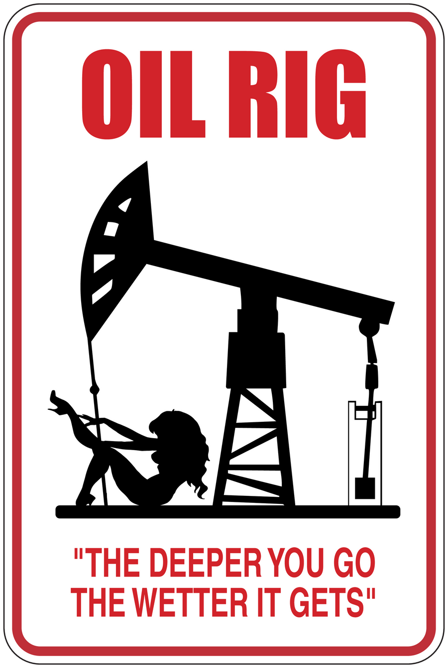 Oil Rig sticker sign with rig graphic and quote: 'The Deeper You Go, The Wetter It Gets'