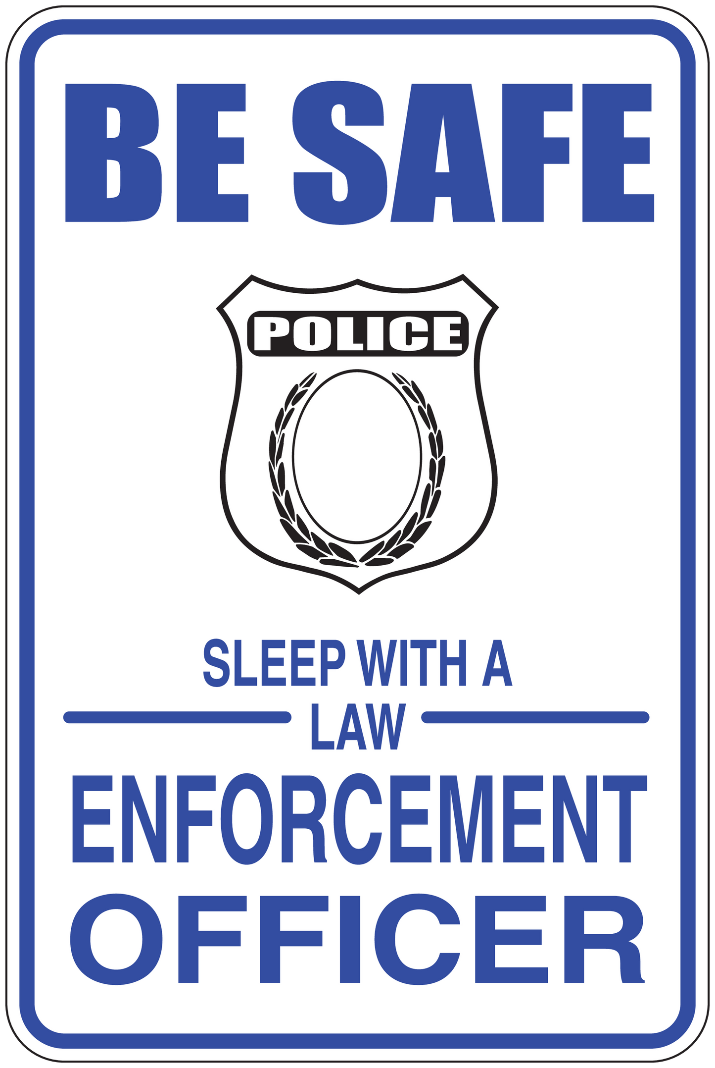 Blue fun sign sticker with 'BE SAFE', police badge, and 'SLEEP WITH A LAW ENFORCEMENT OFFICER'