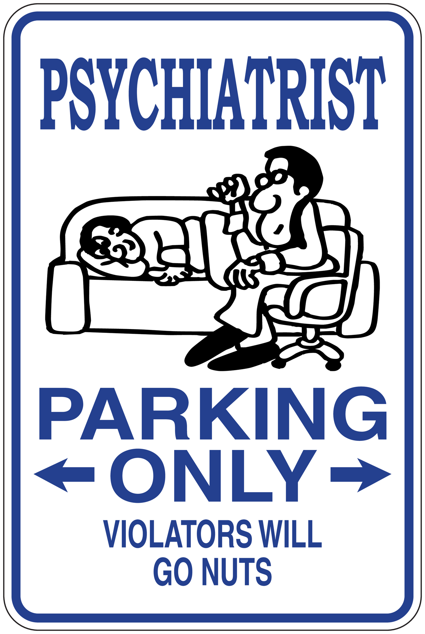 Funny parking sign sticker: PSYCHIATRIST PARKING ONLY, arrows, VIOLATORS WILL GO NUTS