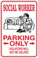 Fun sign sticker with red border: 'SOCIAL WORKER', 'PARKING ONLY', 'VIOLATORS WILL NOT BE HELPED'