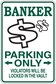 Square green-and-white parking sign sticker: BANKER, PARKING ONLY arrows, violators locked in the vault.