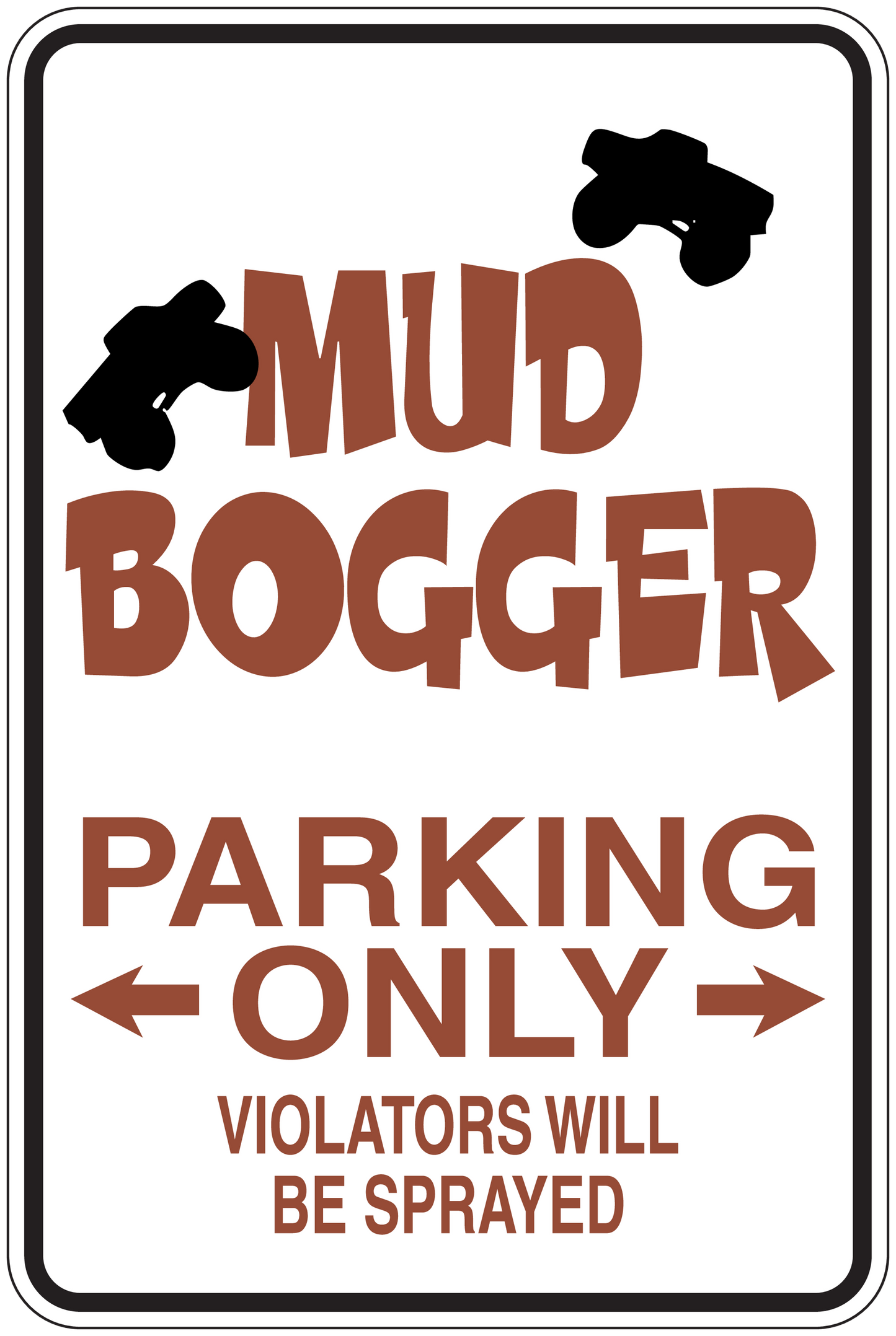 Fun sign sticker reading 'MUD BOGGER' and 'PARKING ONLY' with arrows; 'VIOLATORS WILL BE SPRAYED'.