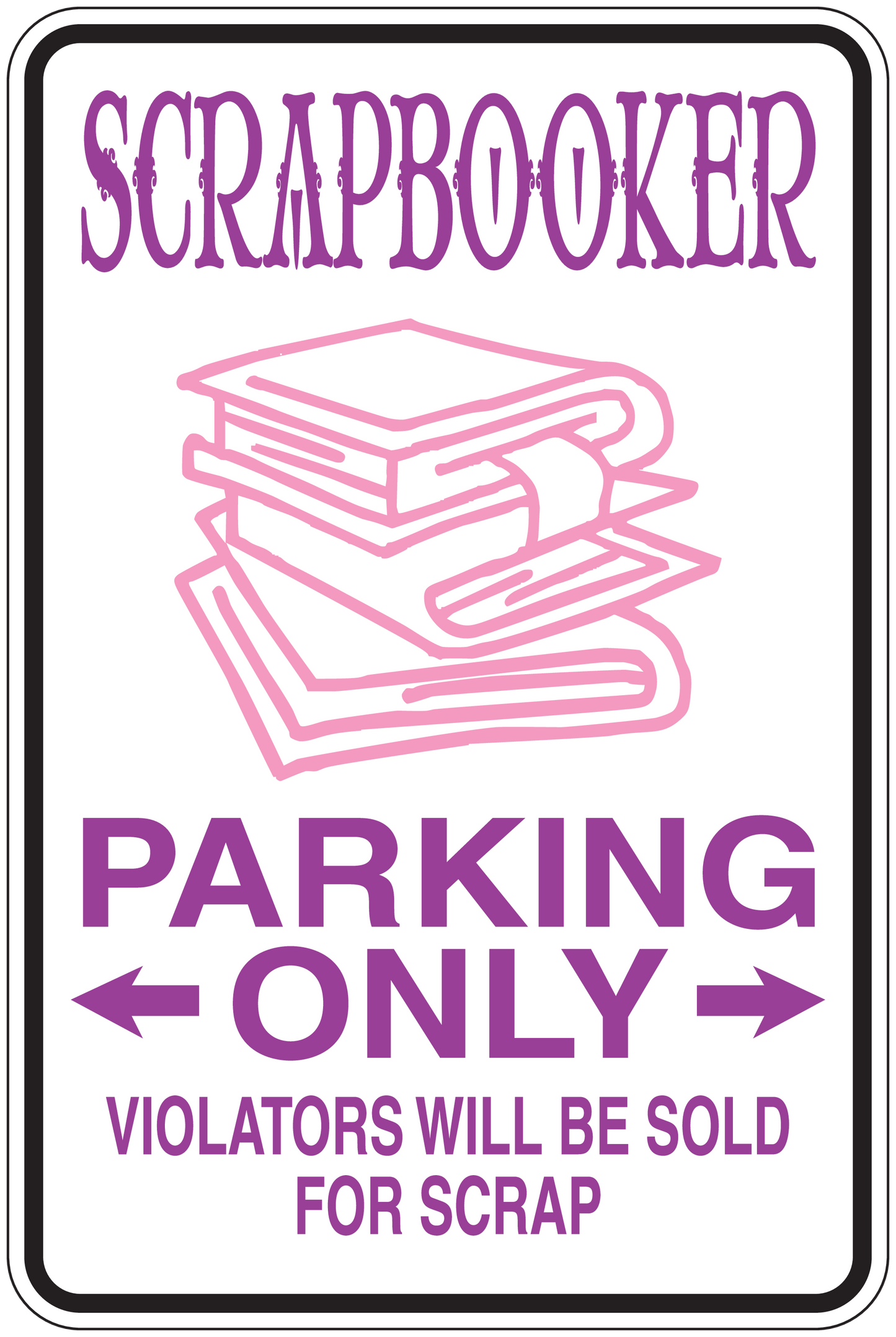 Purple parking only sign sticker for scrapbookers, 'violators will be sold for scrap'
