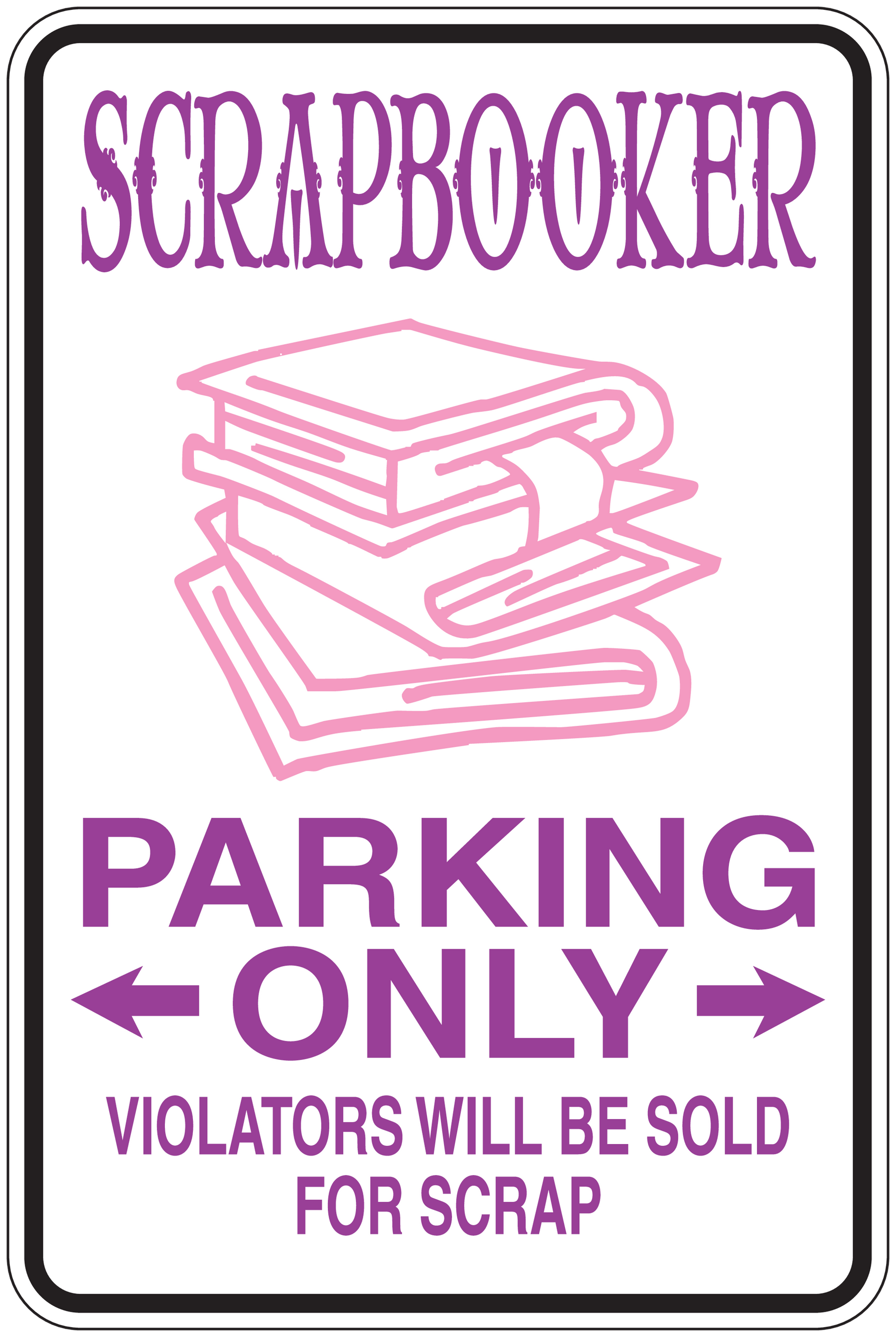 Purple parking only sign sticker for scrapbookers, 'violators will be sold for scrap'