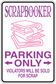 Purple parking only sign sticker for scrapbookers, 'violators will be sold for scrap'