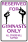 Gymnastics fun sign sticker, purple text: RESERVED FOR GYMNASTS ONLY, all others will FLIPPED