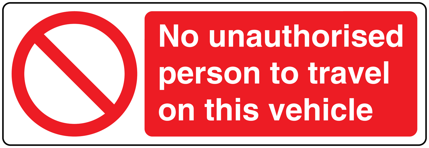 Safety sign sticker: red no-entry symbol, text 'No unauthorised person to travel on this vehicle'.