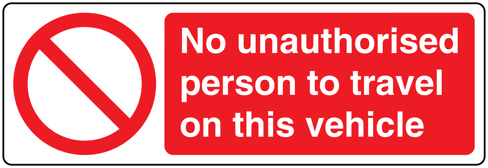 Safety sign sticker: red no-entry symbol, text 'No unauthorised person to travel on this vehicle'.