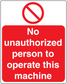 Safety sign sticker with red no symbol and white 'No unauthorized person to operate this machine'