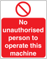 Red safety sign sticker: No unauthorised person to operate this machine, with prohibition symbol