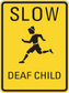 Road sign sticker with yellow background, 'SLOW' and 'DEAF CHILD' text, running child icon