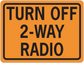 Orange road sign sticker with black border, text 'TURN OFF 2-WAY RADIO'.