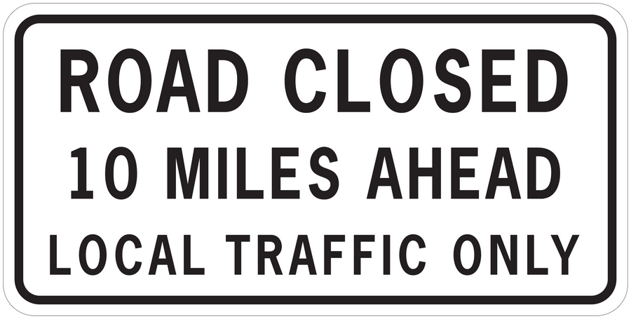 Road sign sticker reading: ROAD CLOSED, 10 MILES AHEAD, LOCAL TRAFFIC ONLY