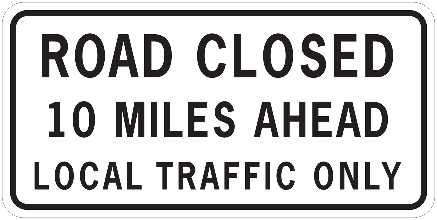 Road sign sticker reading: ROAD CLOSED, 10 MILES AHEAD, LOCAL TRAFFIC ONLY