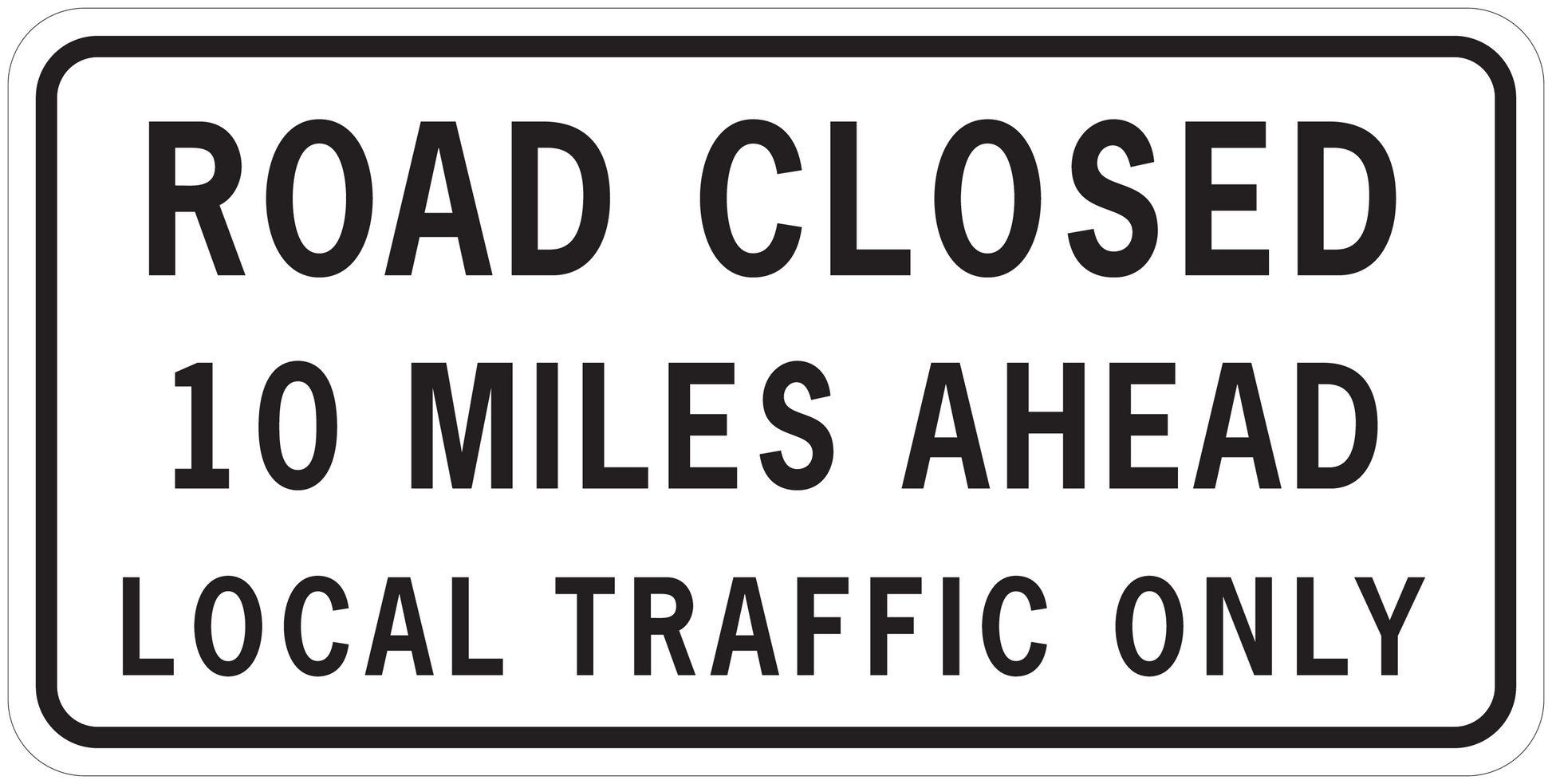 Road sign sticker reading: ROAD CLOSED, 10 MILES AHEAD, LOCAL TRAFFIC ONLY
