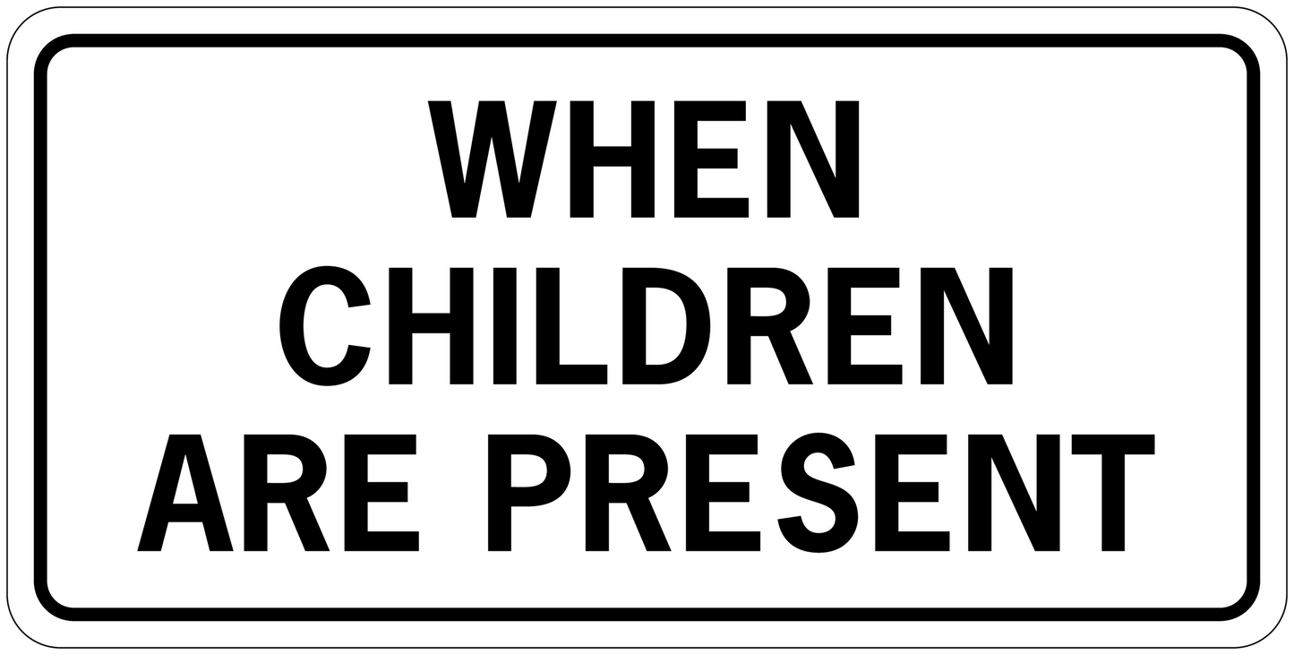 Road sign sticker with bold text: "WHEN CHILDREN ARE PRESENT"