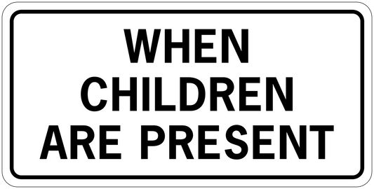 Road sign sticker with bold text: "WHEN CHILDREN ARE PRESENT"