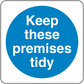 Safety sign sticker with blue circle and white text: Keep these premises tidy