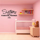 Wall decal with script text “Sisters are forever friends” and small decorative flourish