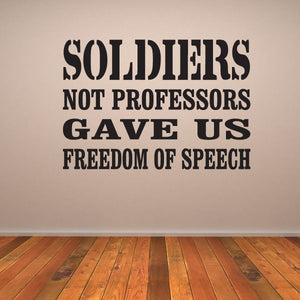 Freedom of speech wall decal with text: SOLDIERS NOT PROFESSORS GAVE US