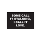 Some Call it Stalking I call it Love Decal