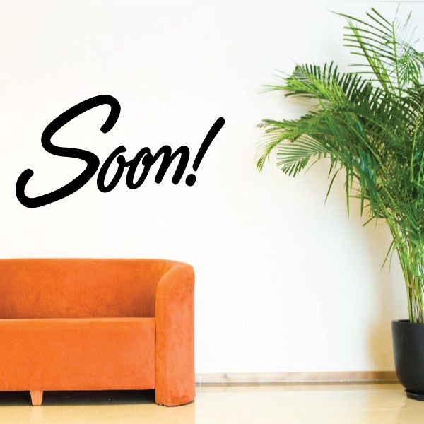 Soon! vinyl wall decal, black cursive lettering