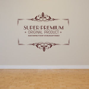 Wall decal with ornate border and text: Super Premium Original Product Satisfaction Guaranteed