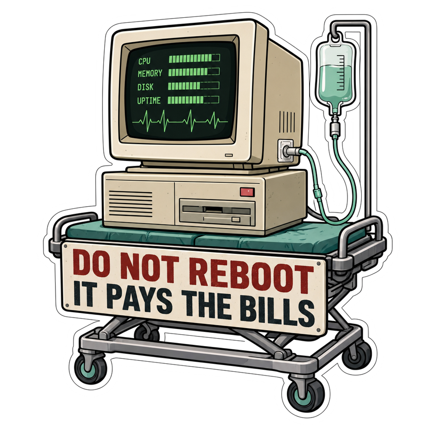 Computer life support sticker with 'DO NOT REBOOT IT PAYS THE BILLS'