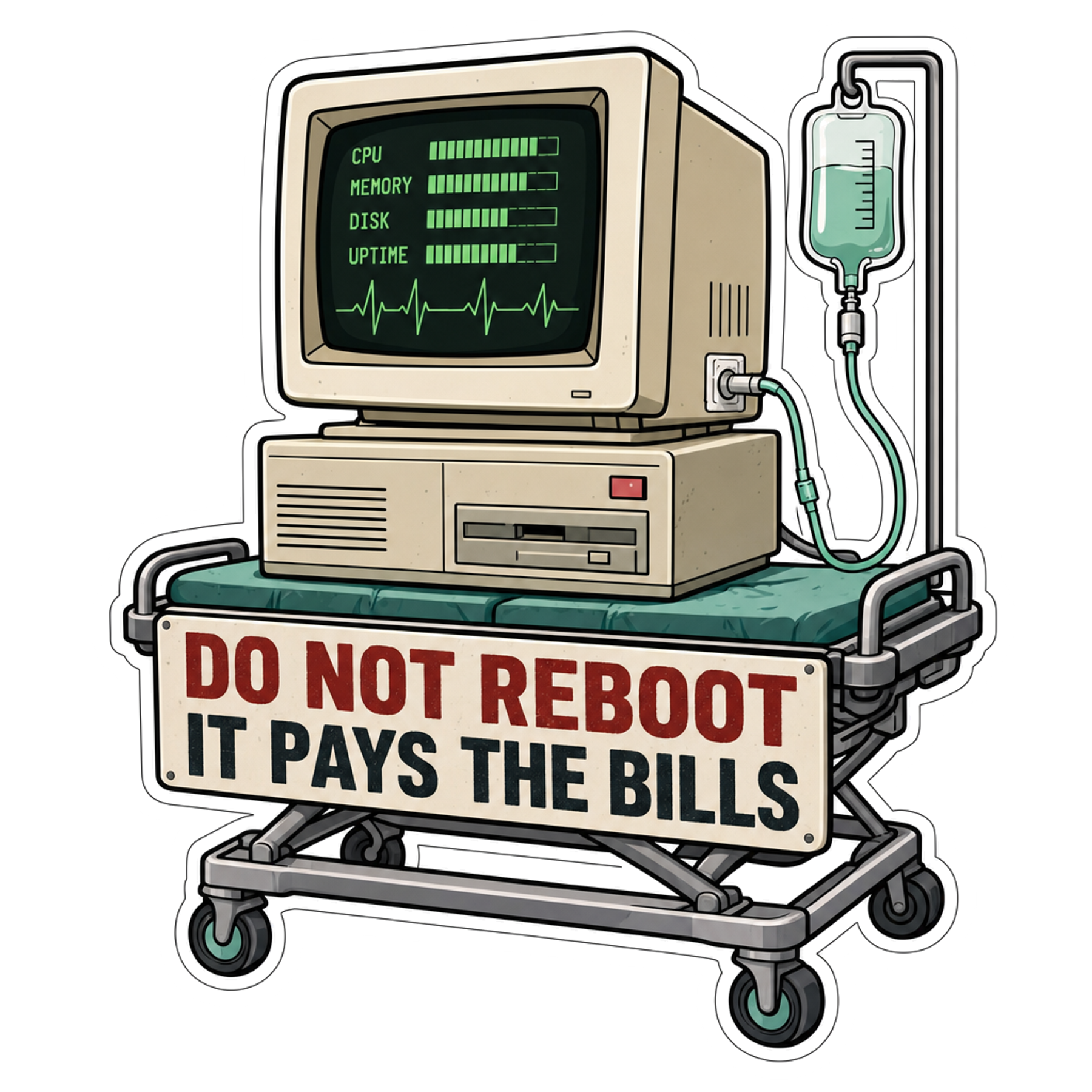Computer life support sticker with 'DO NOT REBOOT IT PAYS THE BILLS'
