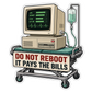 Computer life support sticker with 'DO NOT REBOOT IT PAYS THE BILLS'