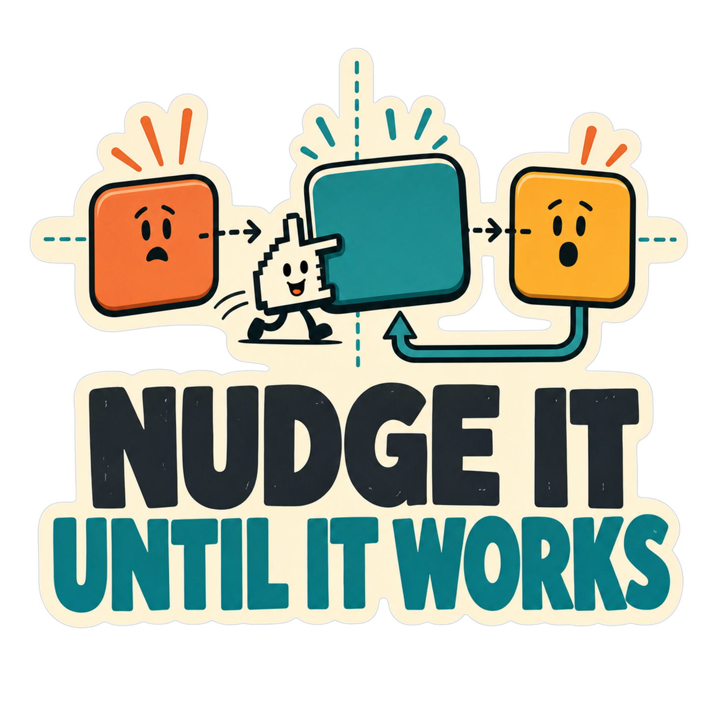 Sticker: “Nudge It Until It Works” with cartoon hands and teal lettering