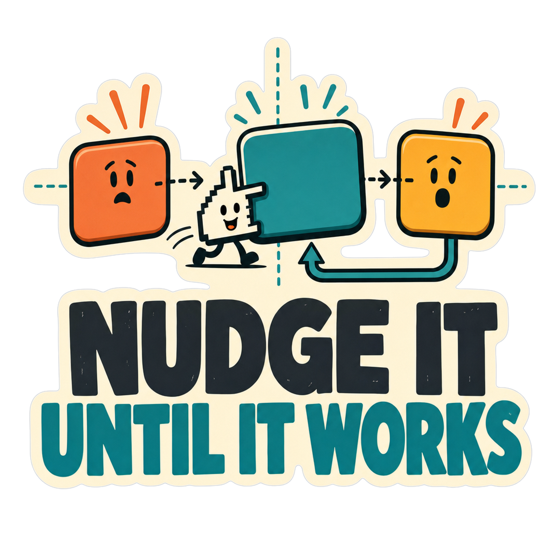Sticker: “Nudge It Until It Works” with cartoon hands and teal lettering