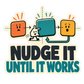 Sticker: “Nudge It Until It Works” with cartoon hands and teal lettering