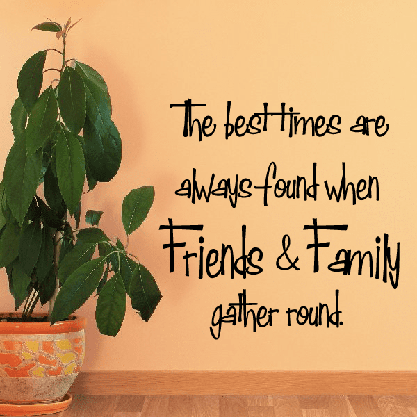 Image of The Best times are always found when friends and family gather round Decal