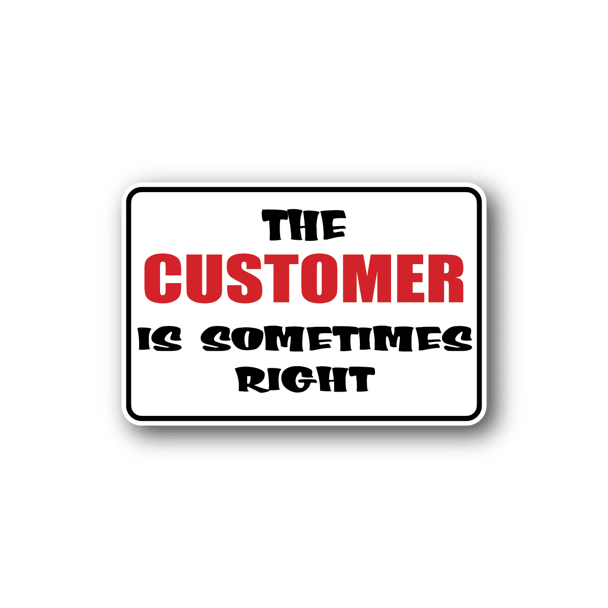 Image of The Customer Is Sometimes Right Fun Sign Wall Decal - Vinyl Sticker - Car Sticker - Die Cut Sticker - CD176