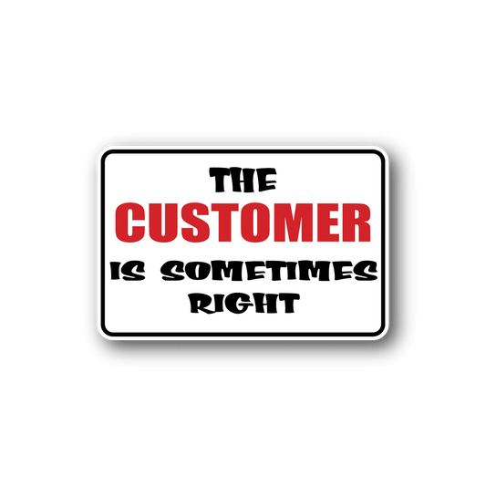 Image of The Customer Is Sometimes Right Fun Sign Wall Decal - Vinyl Sticker - Car Sticker - Die Cut Sticker - CD176