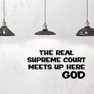 Wall decal with bold black text: THE REAL SUPREME COURT MEETS UP HERE GOD